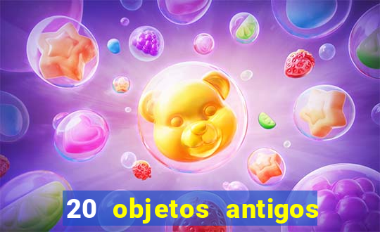 20 objetos antigos que hoje valem uma fortuna